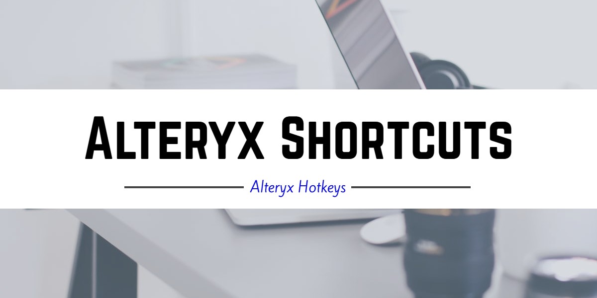 Alteryx Shortcuts and Alteryx Hotkeys
